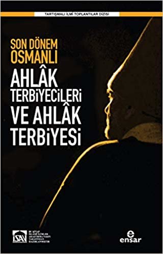 Son Dönem Osmanlı Ahlak Terbiyecileri ve Ahlak Terbiyesi