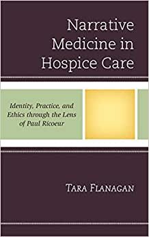 Narrative Medicine in Hospice Care: Identity, Practice, and Ethics through the Lens of Paul Ricoeur (Studies in the Thought of Paul Ricoeur)