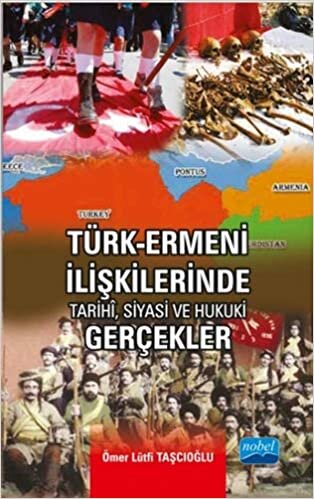 Türk - Ermeni İlişkilerinde Tarihi, Siyasi ve Hukuki Gerçekler