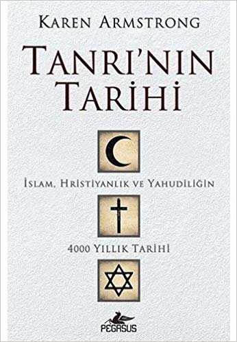 Tanrı'nın Tarihi: İslam, Hristiyanlık ve Yahudiliğin 4000 Yıllık Tarihi