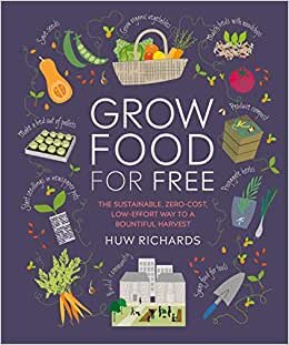 Grow Food For Free: The sustainable, zero-cost, low-effort way to a bountiful harvest indir