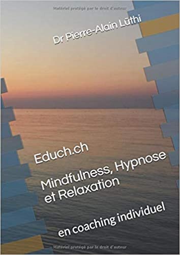Educh.ch Mindfulness, Hypnose et Relaxation: en coaching individuel (Ateliers Educh.ch, Band 7)
