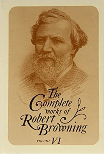 The Complete Works of Robert Browning: Volume 6: v. 6