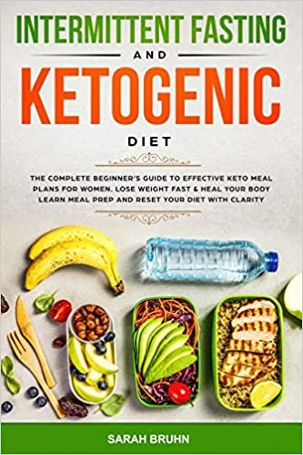 Intermittent Fasting & Ketogenic Diet: The Complete Beginner's Guide to Effective Keto Meal Plans for Women. Lose Weight Fast & Heal Your Body - Learn Meal Prep and Reset Your Diet with Clarity indir
