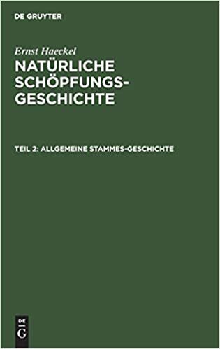 Ernst Haeckel: Natürliche Schöpfungs-Geschichte: Allgemeine Stammes-Geschichte: (Phylogenie und Anthropogenie). XVI.–XXX. Vortrag: Teil 2