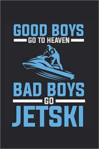 Good Boys Go To Heaven Bad Boys Go Jetski: Jet Ski Notebook Diary Lined 6X9 Inch Logbook Planner Gift