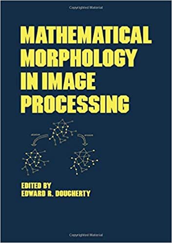Mathematical Morphology in Image Processing (Optical Science and Engineering)