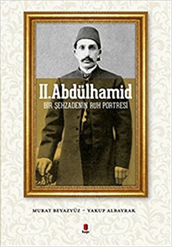 II. Abdülhamid: Bir Şehzadenin Ruh Portresi indir