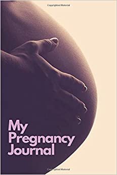 MY PREGNANCY JOURNAL: Notebook To Write Down Memories, Pregnancy Diary Journal, Pregnancy Journal, Pregnancy Notebook (110 Pages, Blank, 6 x 9)