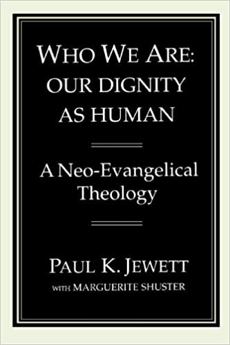 Who We Are: Our Dignity as Human: A Neo-Evangelical Theology: Our Dignity as Humans