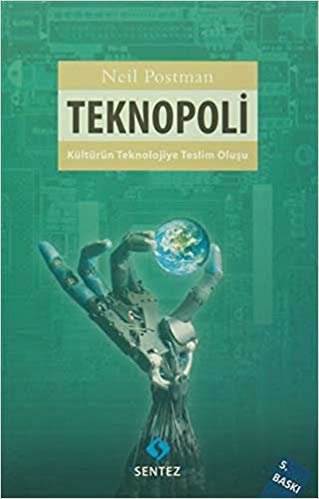 Teknopoli: Kültürün Teknolojiye Teslim Oluşu