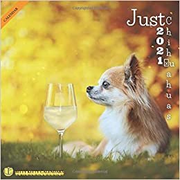 Just Chihuahuas 2021: Wall Calendar Animals Dogs Breeds Cute Puppies