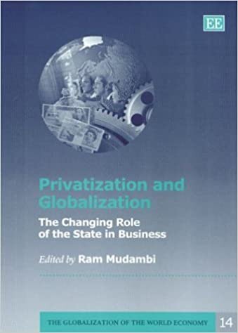 Privatization and Globalization: The Changing Role of the State in Business (The Globalization of the World Economy series) indir
