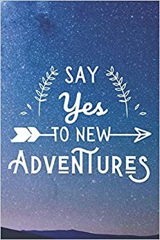 Say Yes To New Adventures: Motivational Travel Quote Lined Notebook for Travel lovers: (Composition Book Journal) (6x 9 inches) indir