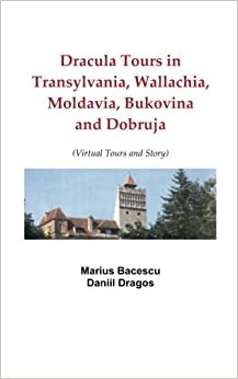 Dracula Tours in Transylvania, Wallachia, Moldavia, Bukovina and Dobruja: Volume 1
