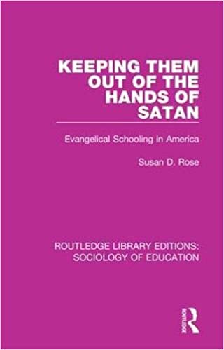 Keeping Them Out of the Hands of Satan: Evangelical Schooling in America (Routledge Library Editions: Sociology of Education, Band 62)