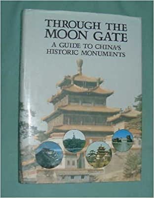 Through the Moon Gate: A Guide to China's Historic Monuments indir
