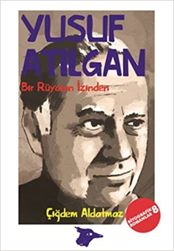 Yusuf Atılgan - Bir Rüyanın İzinden: Biyografik Romanlar 8 indir