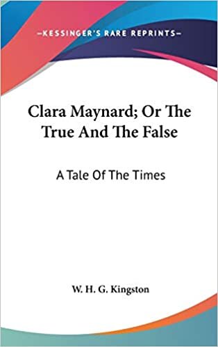 Clara Maynard; Or The True And The False: A Tale Of The Times