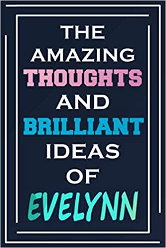 The Amazing Thoughts And Brilliant Ideas Of Evelynn: Blank Lined Notebook | Personalized Name Gifts