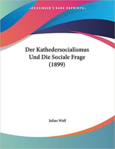Der Kathedersocialismus Und Die Sociale Frage (1899)