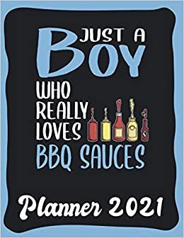 Planner 2021: BBQ Sauce Planner 2021 incl Calendar 2021 - Funny BBQ Sauce Quote: Just A Boy Who Loves BBQ Sauces - Monthly, Weekly and Daily Agenda ... Weekly Calendar Double Page - BBQ Sauce gift"