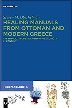 Healing Manuals from Ottoman and Modern Greece: The Medical Recipes of Gymnasios Lauriōtis in Context (Medical Traditions, Band 4)