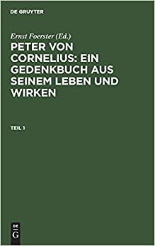 Peter von Cornelius: Ein Gedenkbuch aus seinem Leben und Wirken. Teil 1 indir