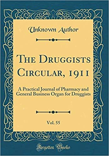 The Druggists Circular, 1911, Vol. 55: A Practical Journal of Pharmacy and General Business Organ for Druggists (Classic Reprint)