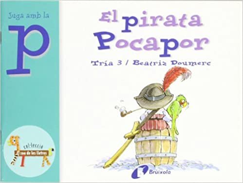 El pirata Pocapor / The Pirate Pocapor: Juga amb la p / Play With Letter P (El Zoo de les lletres / Letters Zoo)