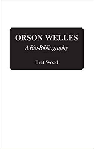Orson Welles: A Bio-Bibliography (Bio-bibliographies in the Performing Arts)