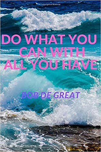 DO WHAT YOU CAN WITH ALL YOU HAVE: Motivational Notebook, Journal Diary (110 Pages, Blank, 6x9)