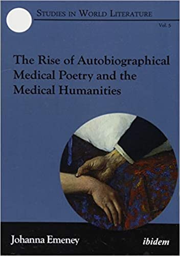 The Rise of Autobiographical Medical Poetry and the Medical Humanities (Studies in World Literature, Band 5) indir