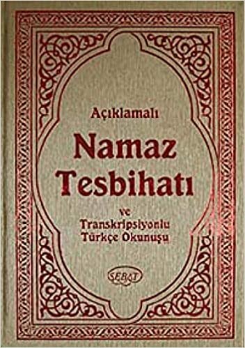 Açıklamalı Namaz Tesbihatı ve Transkripsiyonlu Türkçe Okunuşlu (Hafız Boy): Ashab-ı Bedir İlaveli