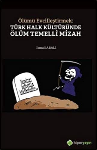 Ölümü Evcilleştirmek: Türk Halk Kültüründe Ölüm Temelli Mizah indir