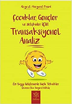 Çocuklar Gençler ve Yetişkinler İçin Transaksiyonel Analiz: Öz-Saygı Geliştirmede Güçlü Teknikler