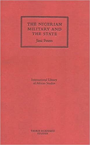 The Nigerian Military and the State (International Library of African Studies)