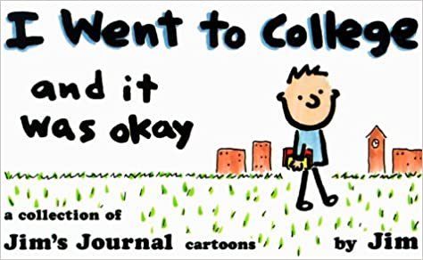 I Went to College and It Was Okay: A Collection of Jim's Journal Cartoons