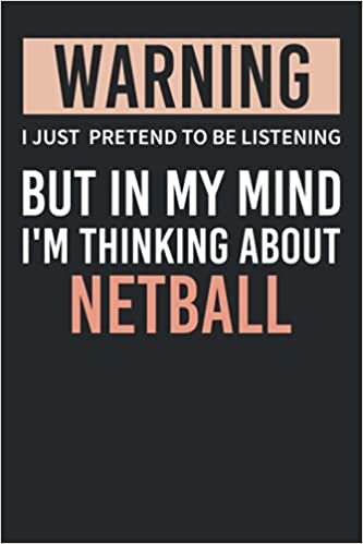 warning I just pretend to be listening but in my mind I'm thinking about olympic Netball: Lined Netball Standard Notebook for Netball players and ... Netball Notebook, Novelty Netball Gift Idea