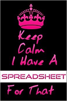 Keep Calm I Have A Spreadsheet For That: Women Journal Girls Notebook 6 X 9 Blank Lined Coworker Gag Gift Funny Office Notebook Journal indir
