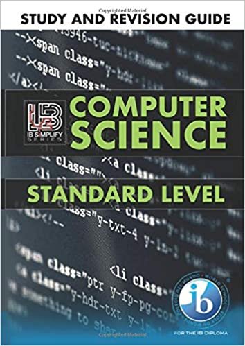 IB Computer Science Study and Revision Guide | Standard Level: For the International Baccalaureate Diploma 2019
