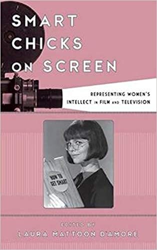 Smart Chicks on Screen: Representing Women's Intellect in Film and Television (Film and History)
