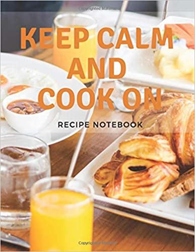Keep Calm And Cook On-Recipe Notebook: Journal Notebook,Storage for Your Family Recipes, Cookbook Template 6x9, 110 pages, Blank Book (110 pages 8.5 x 11)
