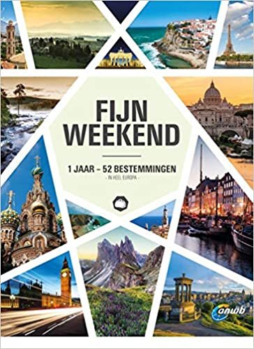 Fijn weekend: 1 jaar - 52 bestemmingen - in heel Europa: De leukste weekendjes weg in Europa indir