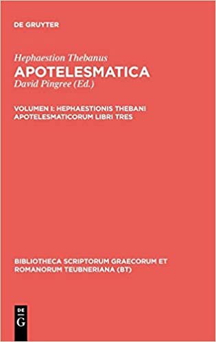 Apotelesmatica: Hephaestionis Thebani apotelesmaticorum libri tres (Bibliotheca scriptorum Graecorum et Romanorum Teubneriana): Volumen I