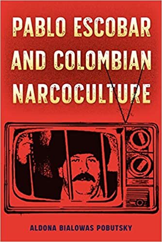 Pablo Escobar and Colombian Narcoculture (Reframing Media, Technology, and Culture in Latin/o America)