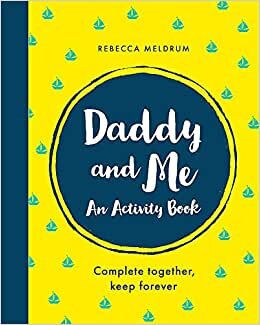 Daddy and Me: An Activity Book: Complete Together, Keep Forever