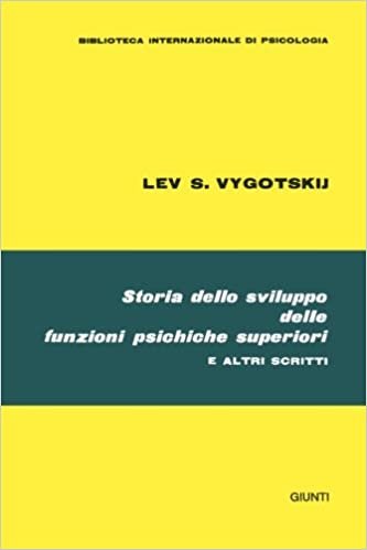 Storia dello sviluppo delle funzioni psichiche superiori e altri scritti