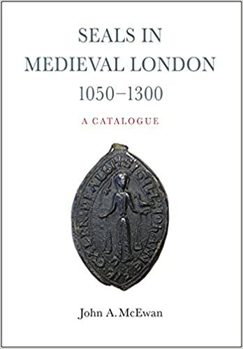 Seals in Medieval London, 1050-1300: A Catalogue (London Record Society: Extra Series)