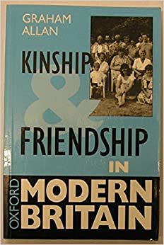 Kinship and Friendship in Modern Britain (Oxford Modern Britain)